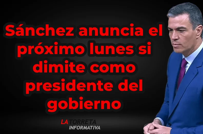 Pedro Sánchez paraliza su agenda pública y anunciará el próximo lunes su posible dimisión como Presidente del Gobierno