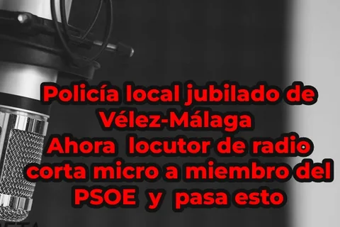 Un policía local jubilado de Vélez-Málaga, ahora locutor de radio, corta el micrófono a un miembro del PSOE en pleno programa, y pasa esto
